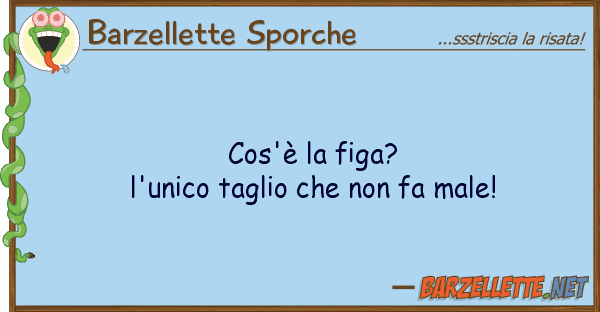 Barzellette Sporche cos'è figa? l'unico taglio f