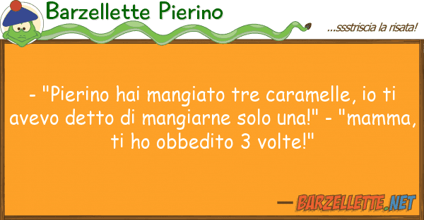 Barzellette Pierino - "pierino hai mangiato tre caramelle,