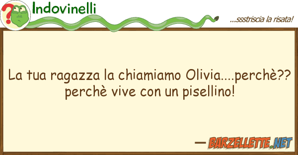 Indovinelli ragazza chiamiamo olivia....pe