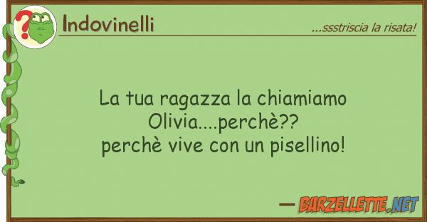 Indovinelli ragazza chiamiamo olivia....pe