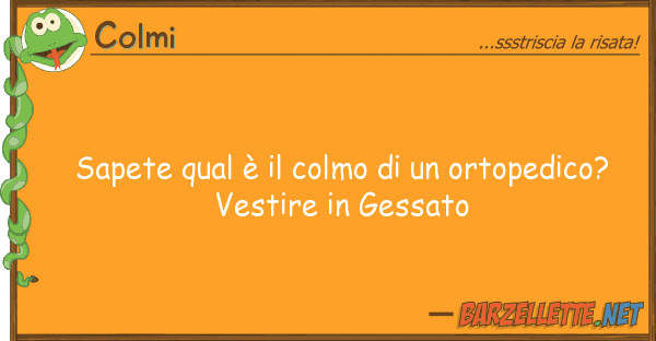 Colmi sapete qual è colmo ortopedico
