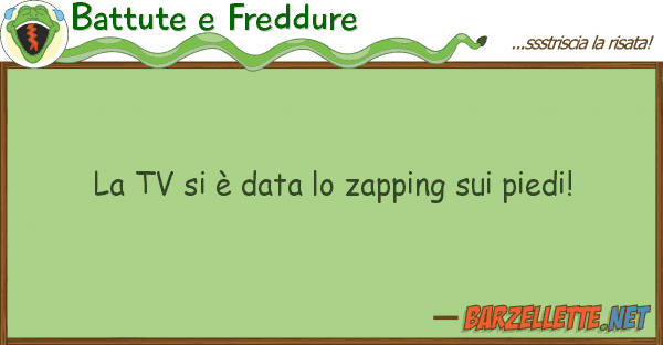 Battute e Freddure tv è data zapping piedi!