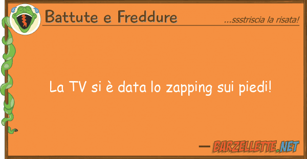 Battute e Freddure tv è data zapping piedi!