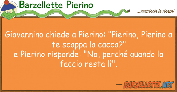 Barzellette Pierino giovannino chiede pierino: "pierino, p