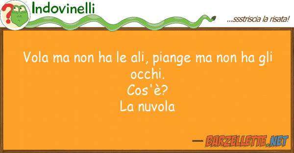 Indovinelli vola ha ali, piange ha