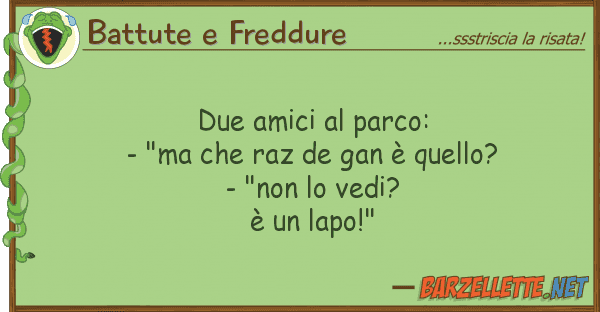 Battute e Freddure due amici parco: - "ma raz de ga