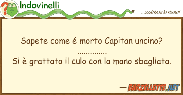 Indovinelli sapete é morto capitan uncino?....