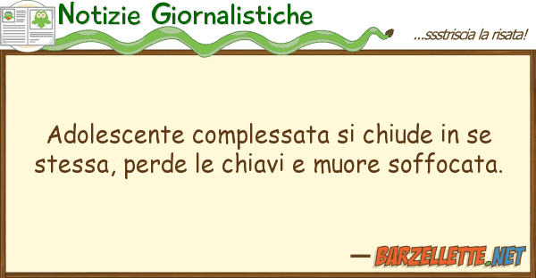 Notizie Giornalistiche adolescente complessata chiude