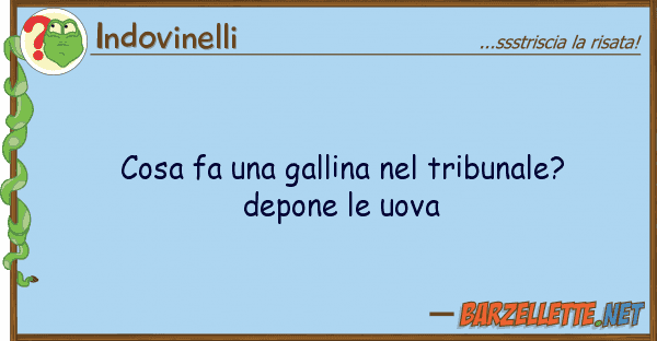 Indovinelli cosa fa gallina tribunale? depon