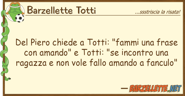 Barzellette Totti piero chiede totti: "fammi fra