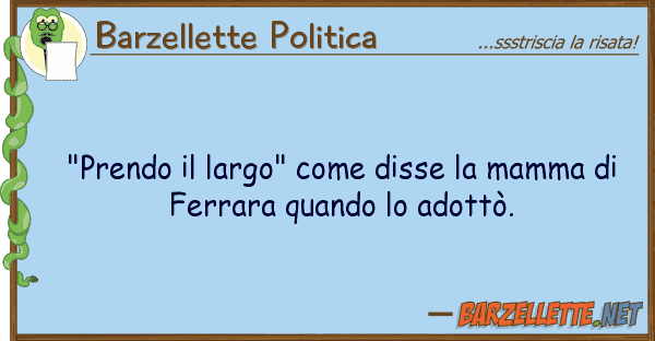 Barzellette Politica "prendo largo" disse mamma