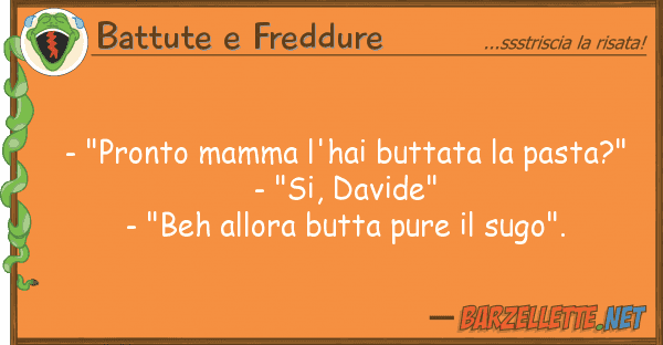 Battute e Freddure - "pronto mamma l'hai buttata pasta?"