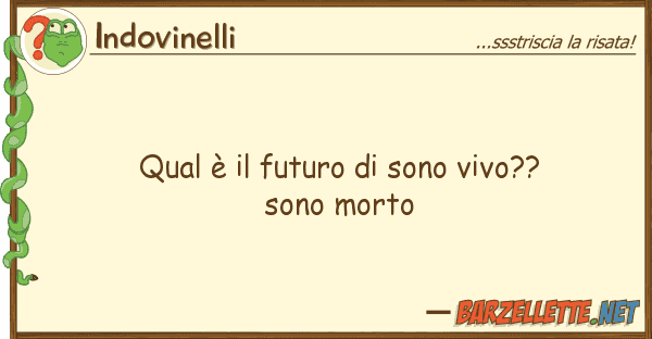 Indovinelli qual è futuro sono vivo?? sono mo