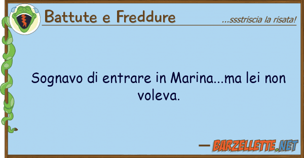 Battute e Freddure sognavo entrare marina...ma no