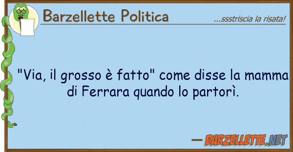 Barzellette Politica "via, grosso è fatto" disse