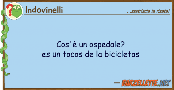 Indovinelli cos'è ospedale? es tocos de bi