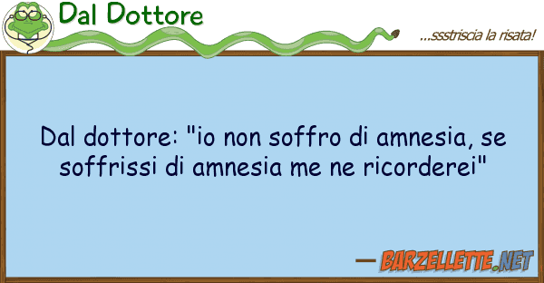 Dal Dottore dottore: "io soffro amnesia,