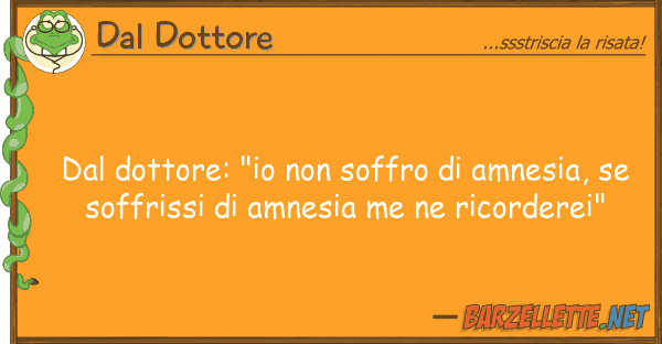 Dal Dottore dottore: "io soffro amnesia,