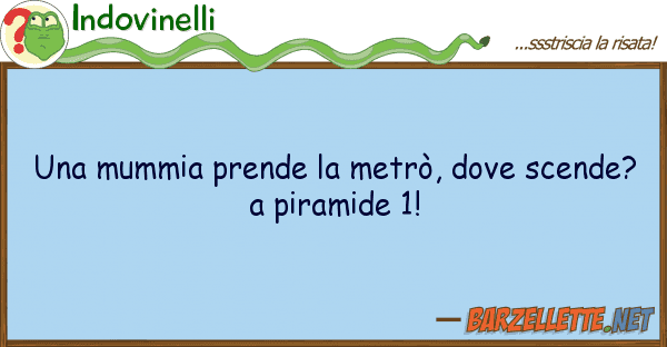 Indovinelli mummia prende metrò, scende