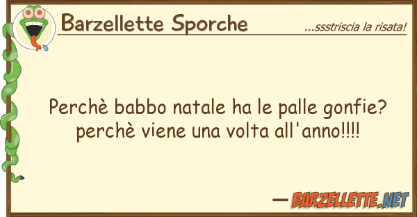 Barzellette Sporche perchè babbo natale ha palle gonfie?