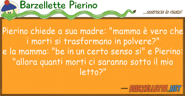 Barzellette Pierino pierino chiede madre: "mamma è ve
