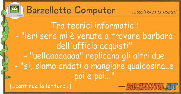 Barzellette Computer tecnici informatici: - "ieri sera