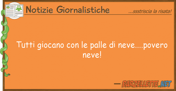 Notizie Giornalistiche giocano palle neve....po