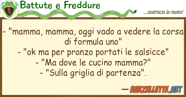 Battute e Freddure - "mamma, mamma, oggi vado vedere