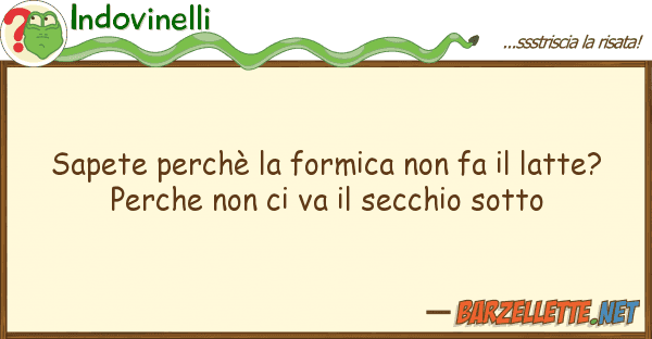 Indovinelli sapete perchè formica fa latt
