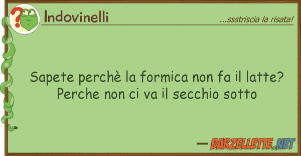 Indovinelli sapete perchè formica fa latt