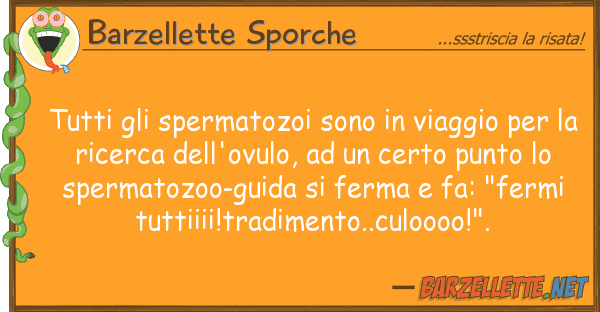 Barzellette Sporche spermatozoi sono viaggio pe