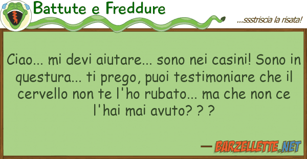 Battute e Freddure ciao... devi aiutare... sono casi