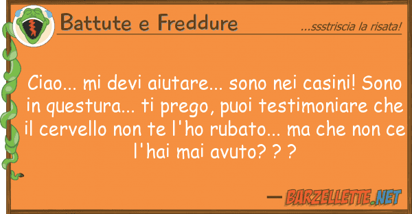 Battute e Freddure ciao... devi aiutare... sono casi