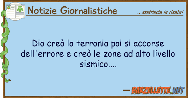 Notizie Giornalistiche dio creò terronia poi accorse
