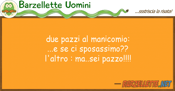 Barzellette Uomini due pazzi manicomio: ...e sp
