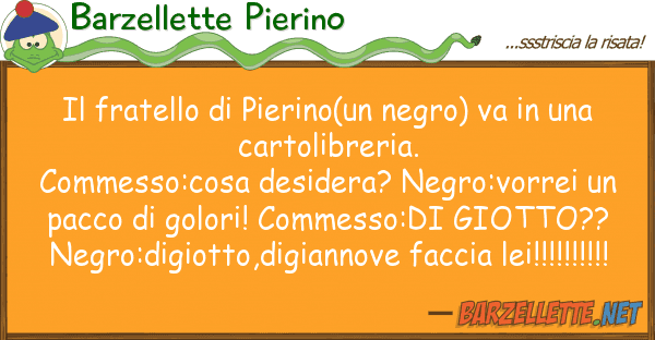 Barzellette Pierino fratello pierino(un negro) va u