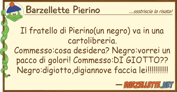 Barzellette Pierino fratello pierino(un negro) va u