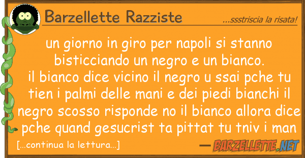 Barzellette Razziste giorno giro napoli stanno b