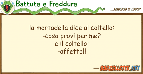 Battute e Freddure mortadella dice coltello: -cosa p