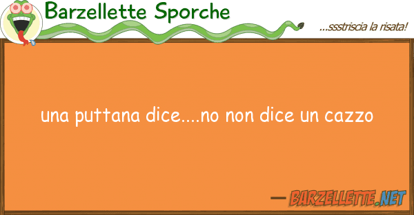 Barzellette Sporche puttana dice....no dice cazzo