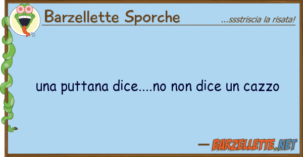 Barzellette Sporche puttana dice....no dice cazzo