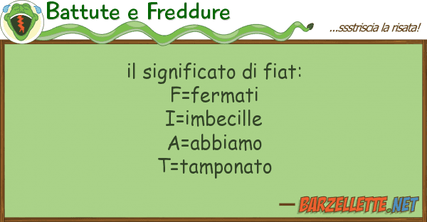 Battute e Freddure significato fiat: f=fermati i=im