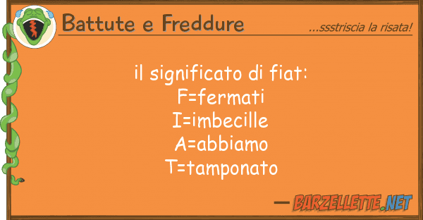 Battute e Freddure significato fiat: f=fermati i=im