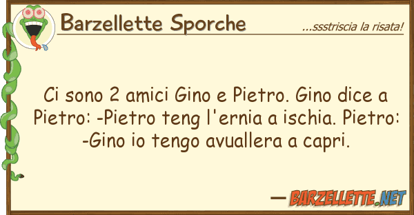Barzellette Sporche sono 2 amici gino pietro. gino dice
