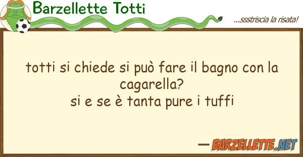 Barzellette Totti totti chiede può fare bagno