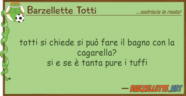 Barzellette Totti totti chiede può fare bagno