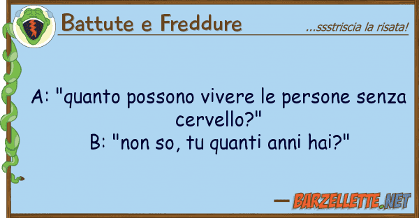 Battute e Freddure a: "quanto possono vivere persone sen