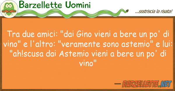 Barzellette Uomini due amici: "dai gino vieni bere