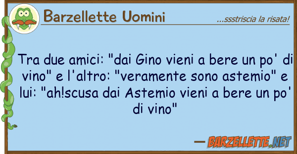 Barzellette Uomini due amici: "dai gino vieni bere