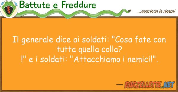 Battute e Freddure generale dice soldati: "cosa fate